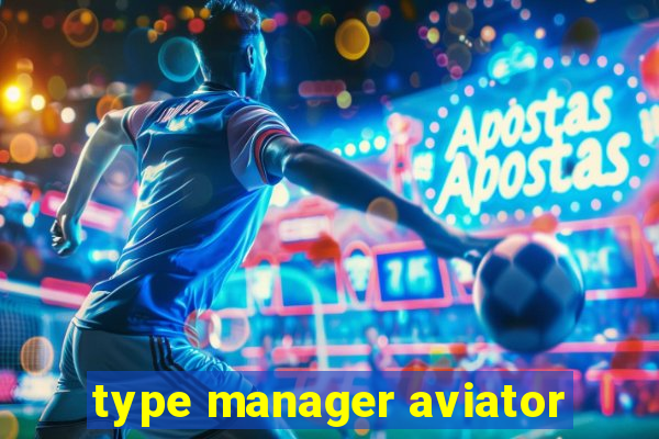 type manager aviator